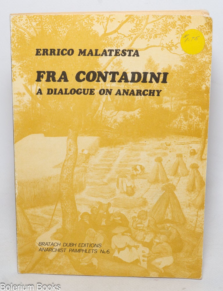 Cat.No: 79384 Fra Contadini: a dialogue of anarchy. Errico Malatesta, end Alfredo M. Bonanno, David Poole, Jean Weir.