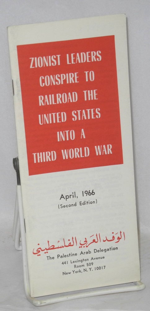 Cat.No: 79423 Zionist leaders conspire to railroad the United States into a Third World War: April, 1966 (second edition). Palestine Arab Delegation.