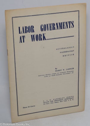 Cat.No: 79425 Labor governments at work: British, Scandinavian, Australasian. Harry W....