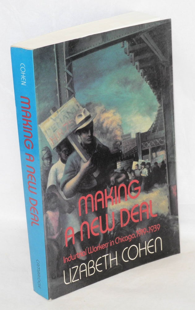 Cat.No: 79510 Making a New Deal: industrial workers in Chicago, 1919-1939. Lizabeth Cohen.