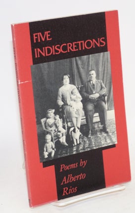 Cat.No: 79588 Five indiscretions; a book of poems. Alberto Ríos