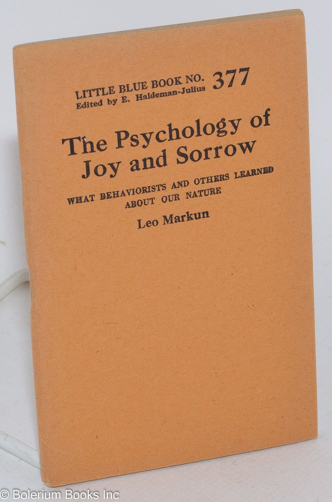 Cat.No: 79693 The psychology of joy and sorrow what behaviorists and others learned about our nature. Leo Markun.