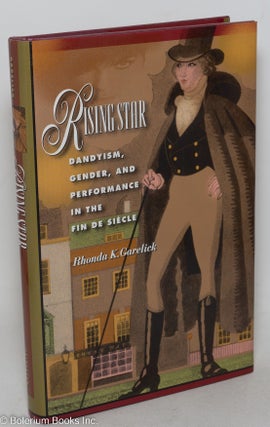 Cat.No: 80312 Rising Star: dandyism, gender, and performance in the Fin de Siècle....