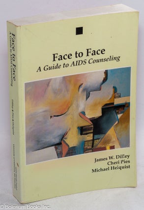 Cat.No: 80319 Face to face; a guide to AIDS counseling. James W. Dilley, Cherie Pies,...