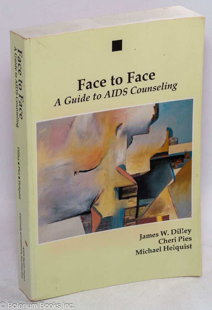 Cat.No: 80319 Face to face; a guide to AIDS counseling. James W. Dilley, Cherie Pies, Michael Helquist.