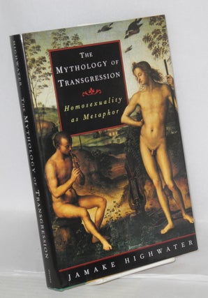 Cat.No: 80322 The Mythology of Transgression: homosexuality as metaphor. Jamake Highwater