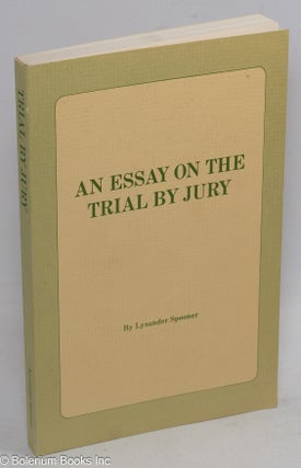 Cat.No: 80415 An Essay On the Trial by Jury. Lysander Spooner