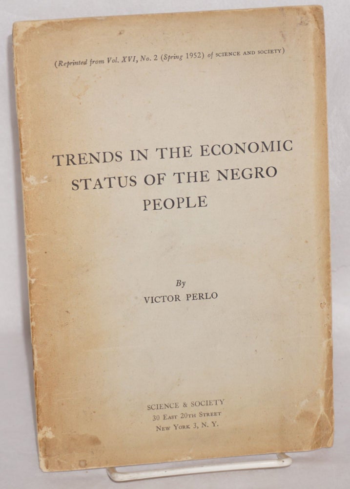 Cat.No: 80451 Trends in the economic status of the Negro people. Victor Perlo.