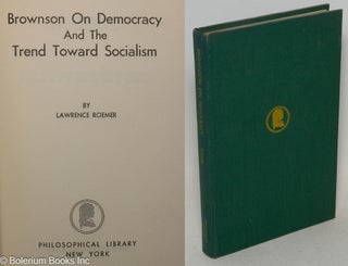 Cat.No: 80471 Brownson on democracy and the trend toward socialism. Lawrence Roemer