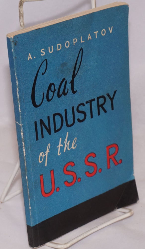 Cat.No: 80588 Coal industry of the U.S.S.R. [USSR]. A. Sudoplatov, David Sobolev.