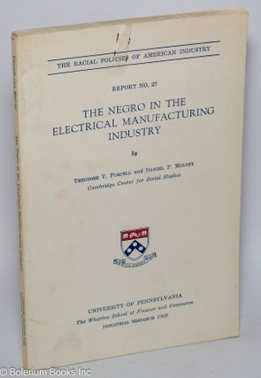Cat.No: 80595 The Negro in the electrical manufacturing industry. Theodore V. Purcell,...