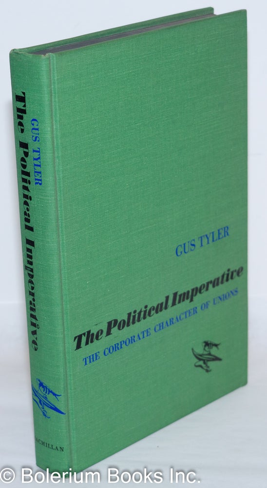 Cat.No: 80701 The political imperative; the corporate character of unions. Introduction by F.S.C. Northrup. Gus Tyler.