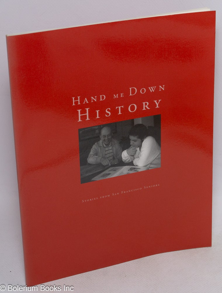 Cat.No: 80731 Hand me down history: stories from San Francisco seniors