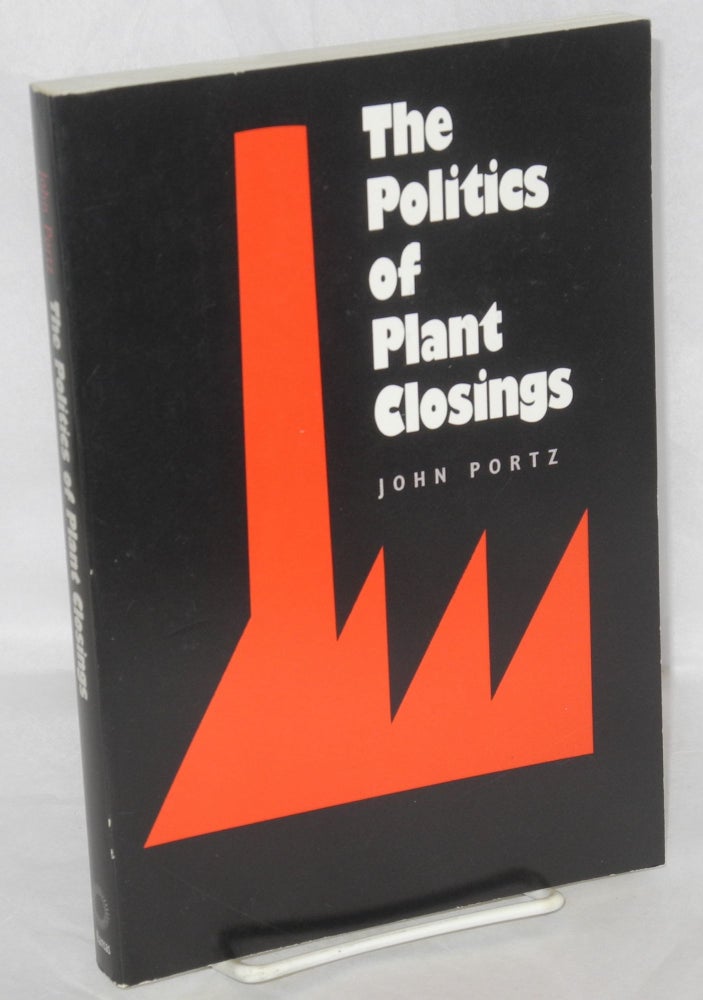 Cat.No: 80779 The politics of plant closings. John Portz.