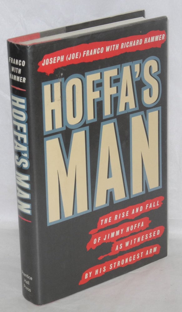 Cat.No: 808 Hoffa's man: the rise and fall of Jimmy Hoffa as witnessed by his strongest arm. Joseph Franco, Richard Hammer.