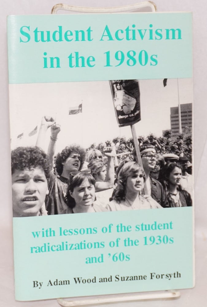 Cat.No: 80832 Student activism in the 1980s. With lessons of the student radicalizations of the 1930s and '60s. Adam Wood, Suzanne Forsyth.