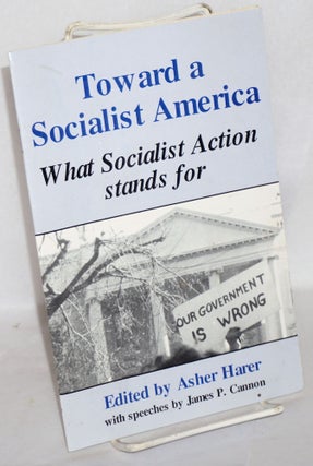 Cat.No: 80836 Toward a socialist America. What Socialist Action stands for. With...