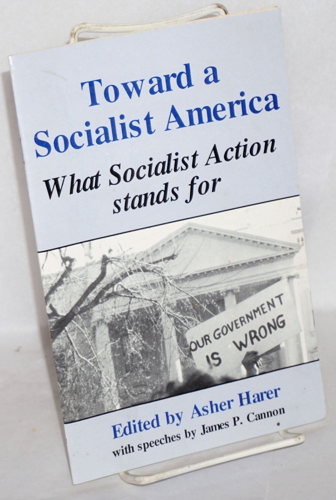 Cat.No: 80836 Toward a socialist America. What Socialist Action stands for. With speeches by James P. Cannon. Asher Harer, ed.