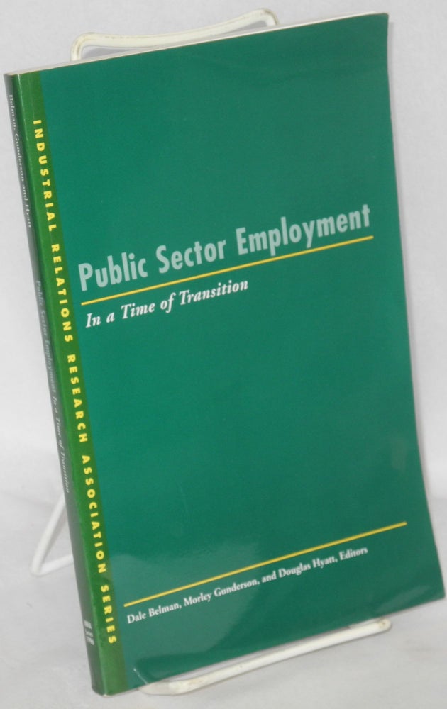 Cat.No: 80840 Public sector employment in a time of transistion. Dale Belman, Morley Gunderson, eds Douglas Hyatt.
