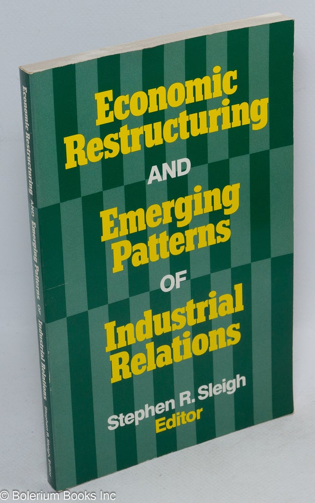 Cat.No: 80844 Economic restructuring and emerging patterns of industrial relations. Stephen R. Sleigh, ed.