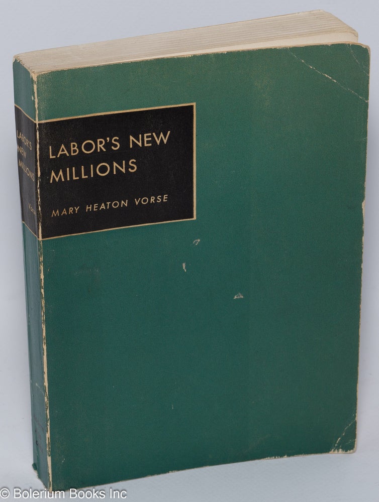 Cat.No: 80946 Labor's new millions Foreword by Marquis W. Childs. Mary Heaton Vorse.