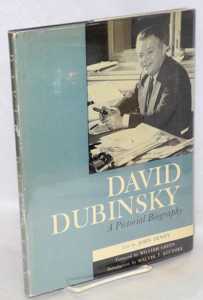 Cat.No: 8095 David Dubinsky: a pictorial biography. John Dewey, William Green, Walter P. Reuther.