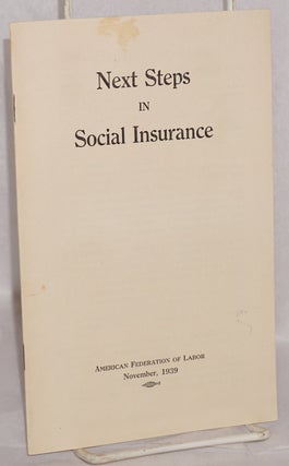 Cat.No: 80960 Next steps in social insurance. American Federation of Labor
