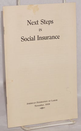 Cat.No: 80960 Next steps in social insurance. American Federation of Labor