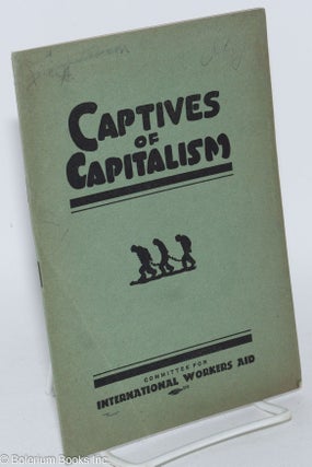 Cat.No: 80972 Captives of capitalism. Committee for International Workers Aid