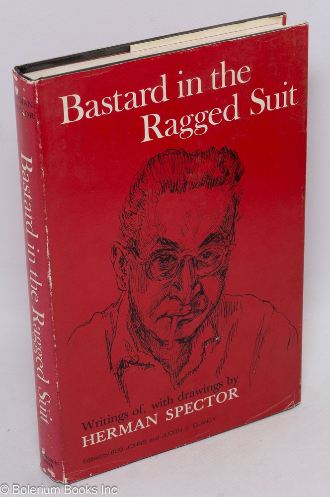 Cat.No: 8098 Bastard in the Ragged Suit: Writings of, with drawings by Herman Spector. Herman Spector, Bud Johns, Judith S. Clancy.