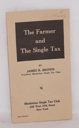 Cat.No: 81065 The Farmer and the Single Tax (4th edition). James Roger Brown