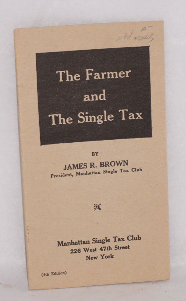 Cat.No: 81065 The Farmer and the Single Tax (4th edition). James Roger Brown.