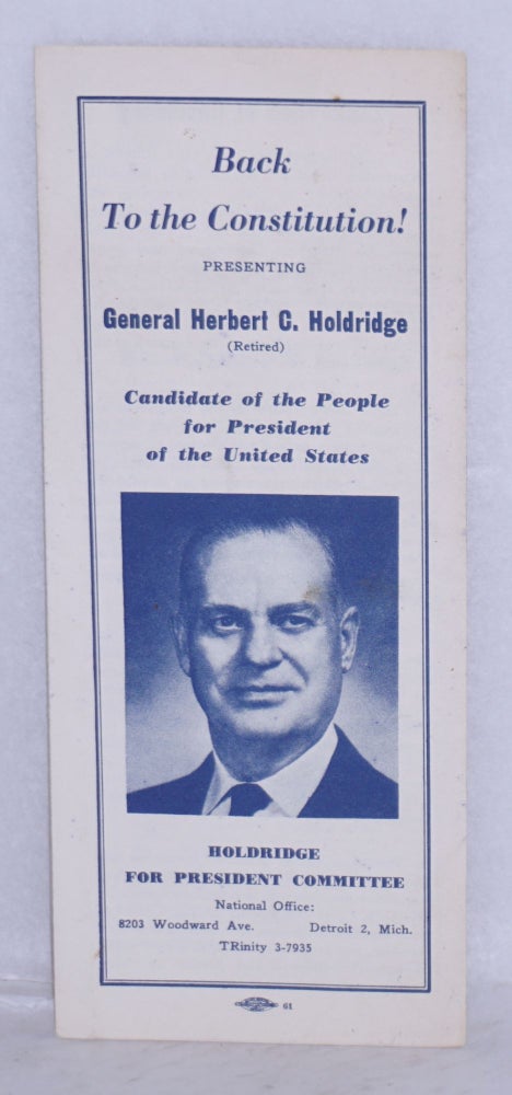 Cat.No: 81253 Back to the constitution! Presenting General Herbert C. Holdridge (retired). Candidate of the people for president of the United States. Holdridge for President Committee.
