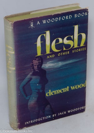 Cat.No: 81306 Flesh: and other stories, with an introduction by Jack Woodford. Clement Wood