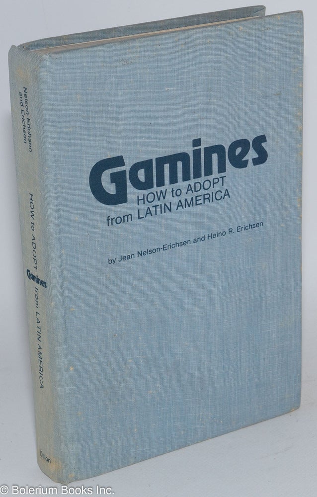 Cat.No: 81319 Gamines; how to adopt from Latin America. Jean Nelson-Erichsen, Heino R. Erichsen.