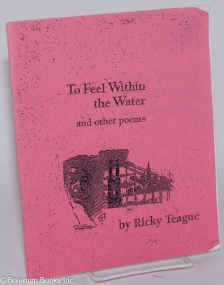Cat.No: 81322 To feel within the water and other poems. Ricky Teague