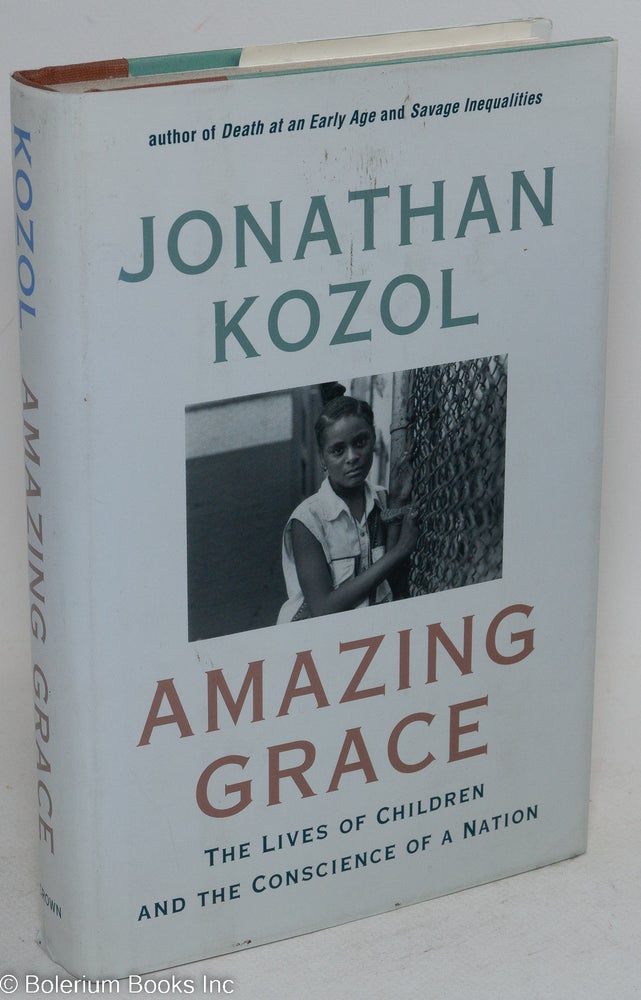 Cat.No: 81324 Amazing grace; the lives of children and the conscience of a nation. Jonathan Kozol.