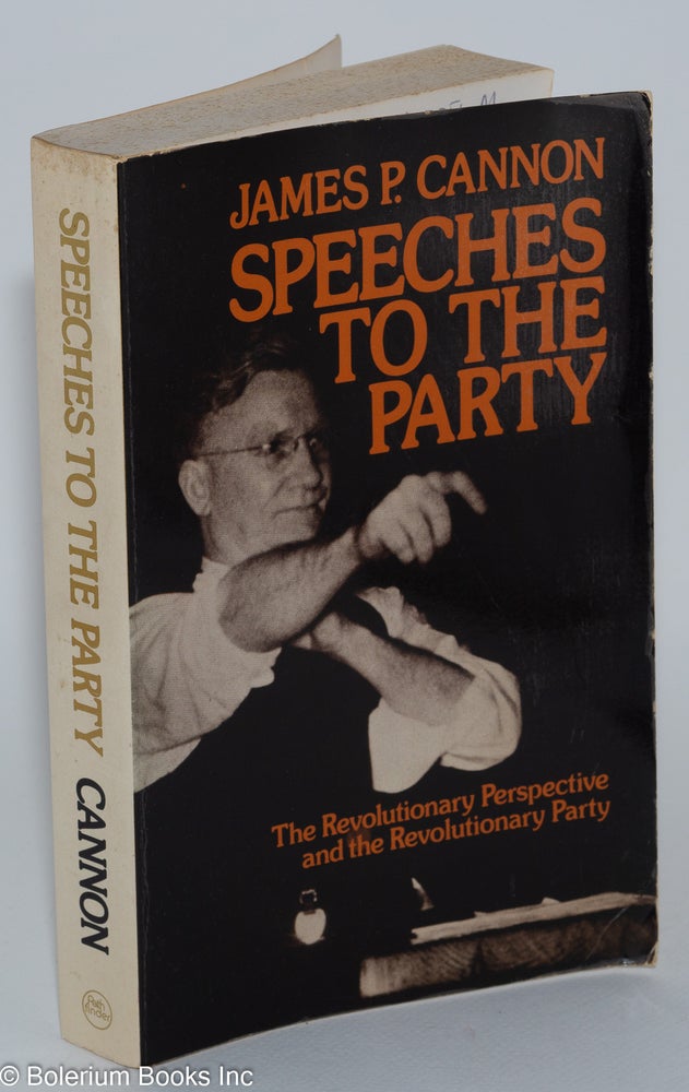 Cat.No: 81375 Speeches to the Party; the revolutionary perspective and the revolutionary Party. James P. Cannon.