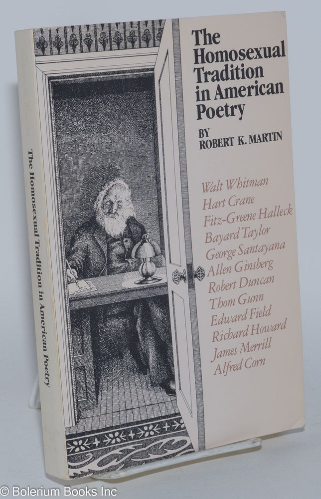 Cat.No: 81385 The Homosexual Tradition in American Poetry. Robert K. Martin.