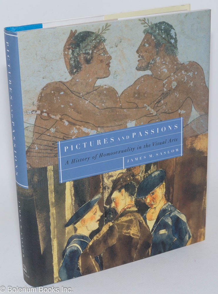 Cat.No: 81399 Pictures and Passions: a history of homosexuality in the visual arts. James M. Saslow.