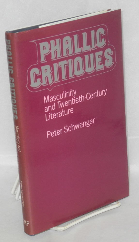 Cat.No: 81400 Phallic critiques; masculinity and twentieth-century literature. Peter Schwenger.