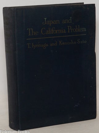 Cat.No: 81465 Japan and the California problem. T. Iyenaga, Kenoske Sato