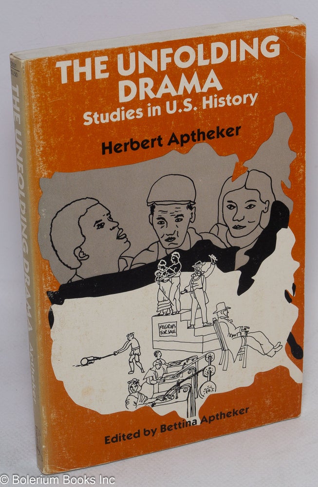Cat.No: 81504 The Unfolding Drama; studies in U.S. history. Edited by Bettina Aptheker. Herbert Aptheker.
