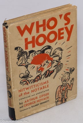 Cat.No: 81607 Who's hooey; nitwitticisms of the notable. Compiled and annotated by Arthur...