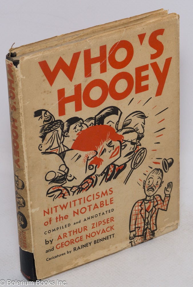 Cat.No: 81607 Who's hooey; nitwitticisms of the notable. Compiled and annotated by Arthur Zipser and George Novack. Illustrated with ten caricatures by Rainey Bennett. Arthur Zipser, comp George Novack.