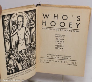 Who's hooey; nitwitticisms of the notable. Compiled and annotated by Arthur Zipser and George Novack. Illustrated with ten caricatures by Rainey Bennett