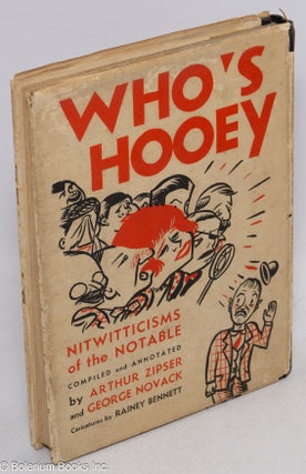 Who's hooey; nitwitticisms of the notable. Compiled and annotated by Arthur Zipser and George Novack. Illustrated with ten caricatures by Rainey Bennett