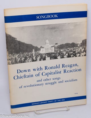 Cat.No: 81637 Songbook. Down with Ronald Reagan, Chieftain of Capitalist Reaction and...