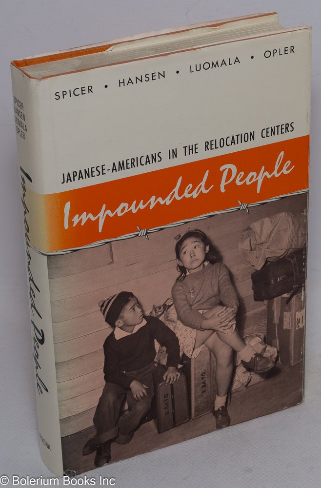 Cat.No: 8175 Impounded people: Japanese-Americans in the relocation centers. Edward H. Spicer, Katherine Luomala, Asael T. Hansen, Marvin K. Opler.