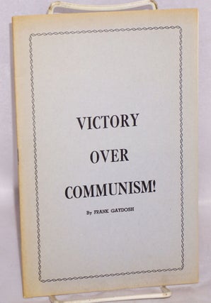 Cat.No: 81799 Victory over Communism! [cover title]. Frank W. Gaydosh, J. C. Ryle Albert...